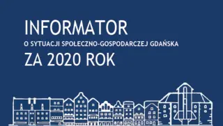 Powiększ obraz: Niebiesjie  tło,  tekst  Informator  o  sytuacji  społeczno-gospodarczej  Gdańska  za  2020  rok  na  dole  szkic  budynków  Gdańska.